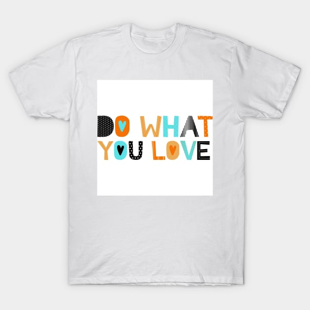 Do what you love 2 T-Shirt by mptresart